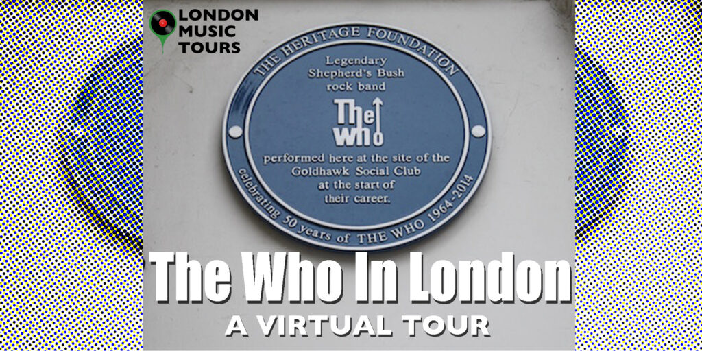 The Who In London – A Virtual Tour