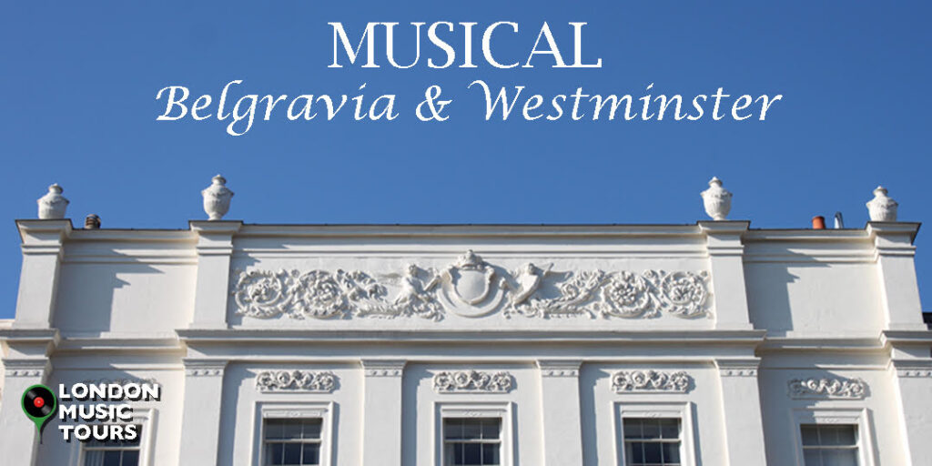 Musical Belgravia & Westminster – A Virtual Tour