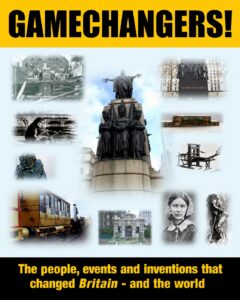 Poster featuring the heading “GAMECHANGERS!” above a collage of people, inventions and historic events that transformed Britain and the world.